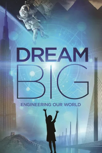 Dream Big: Engineering Our World İndir posteri