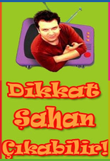Dikkat Şahan Çıkabilir İndir